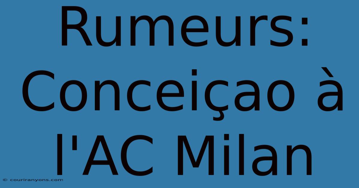 Rumeurs: Conceiçao À L'AC Milan