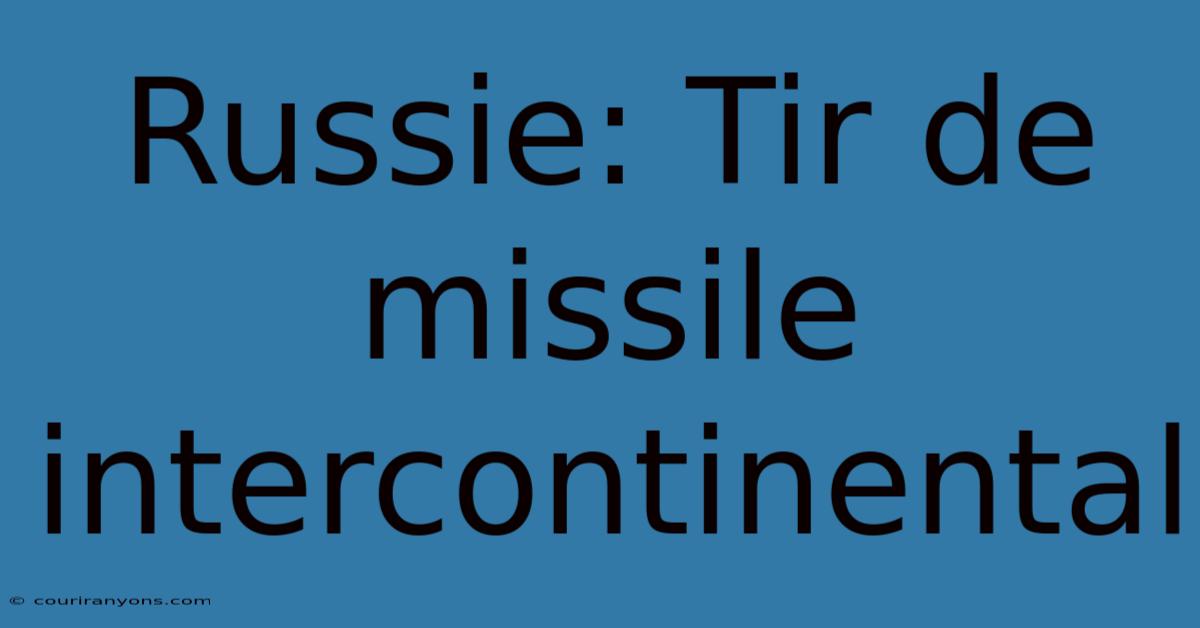 Russie: Tir De Missile Intercontinental