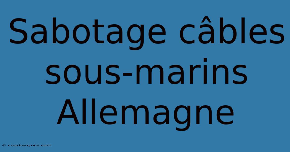 Sabotage Câbles Sous-marins Allemagne