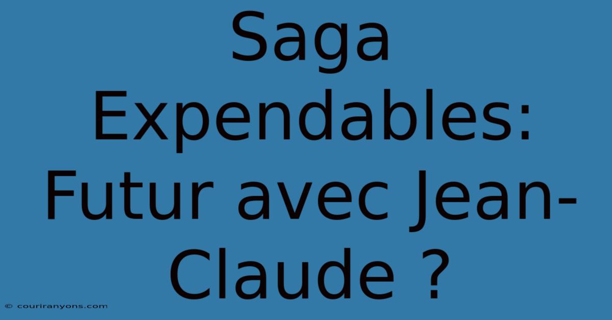 Saga Expendables: Futur Avec Jean-Claude ?