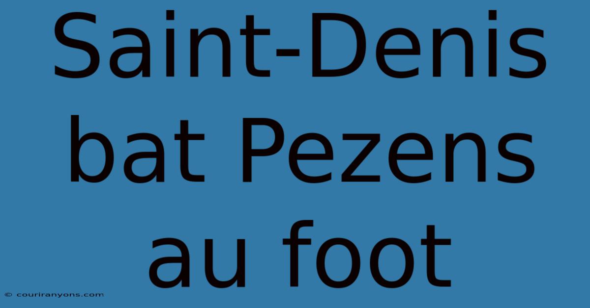 Saint-Denis Bat Pezens Au Foot