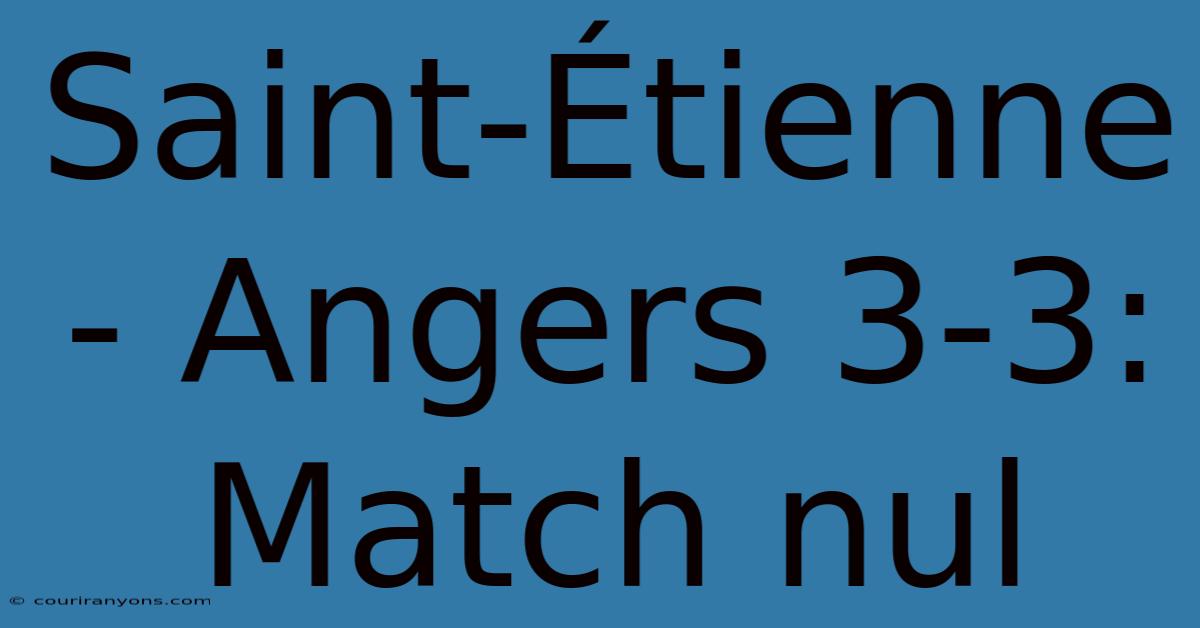 Saint-Étienne - Angers 3-3: Match Nul