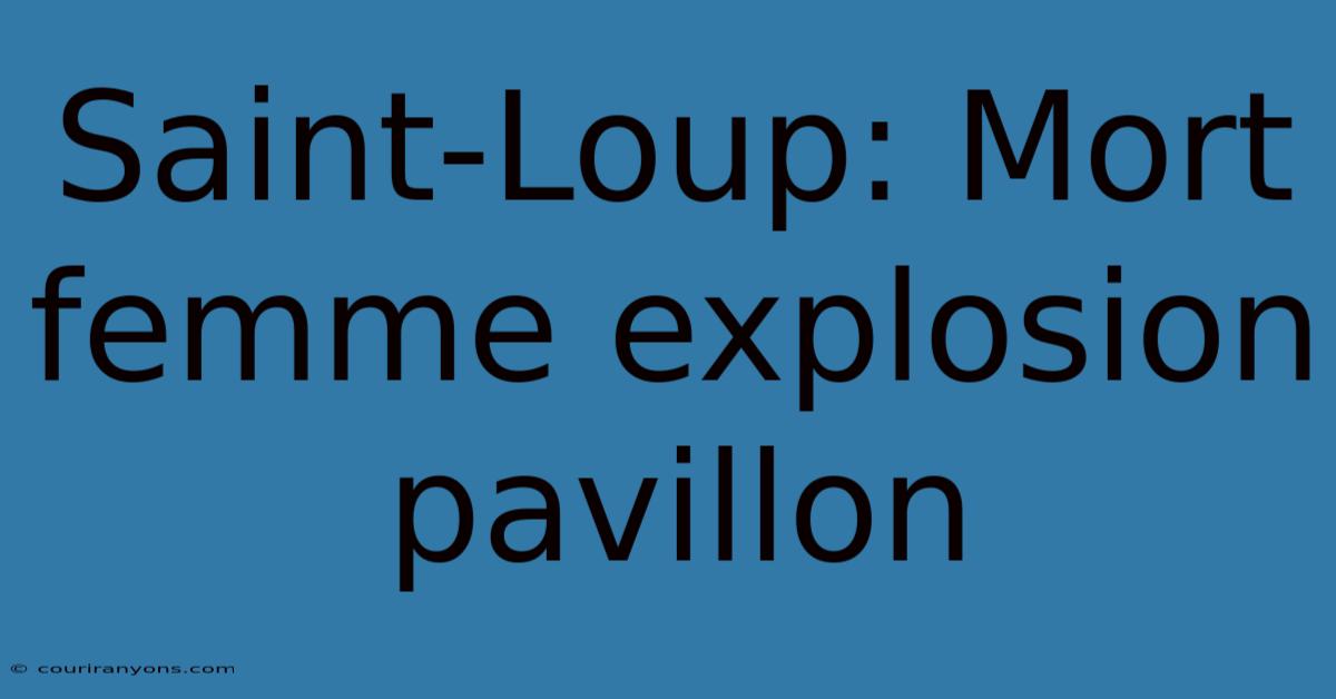 Saint-Loup: Mort Femme Explosion Pavillon