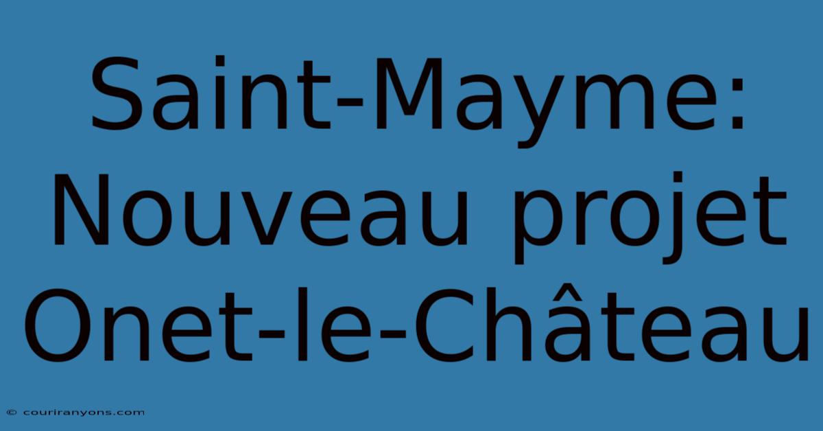 Saint-Mayme: Nouveau Projet Onet-le-Château