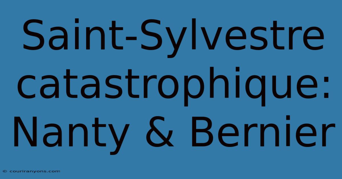 Saint-Sylvestre Catastrophique: Nanty & Bernier