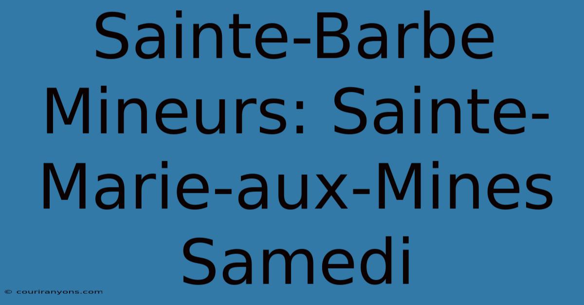 Sainte-Barbe Mineurs: Sainte-Marie-aux-Mines Samedi