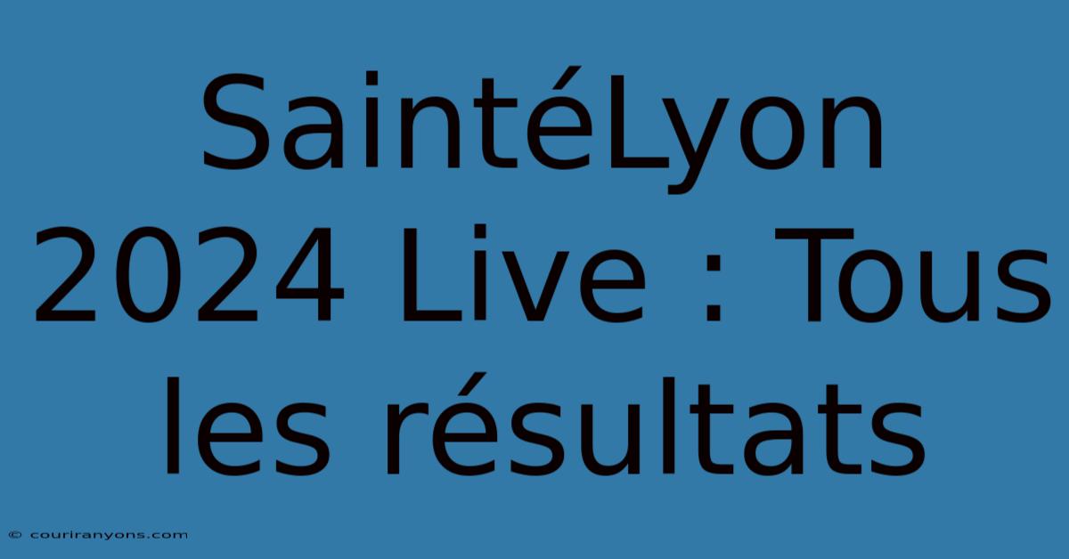 SaintéLyon 2024 Live : Tous Les Résultats