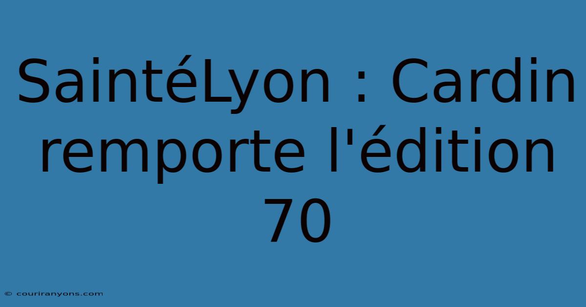 SaintéLyon : Cardin Remporte L'édition 70