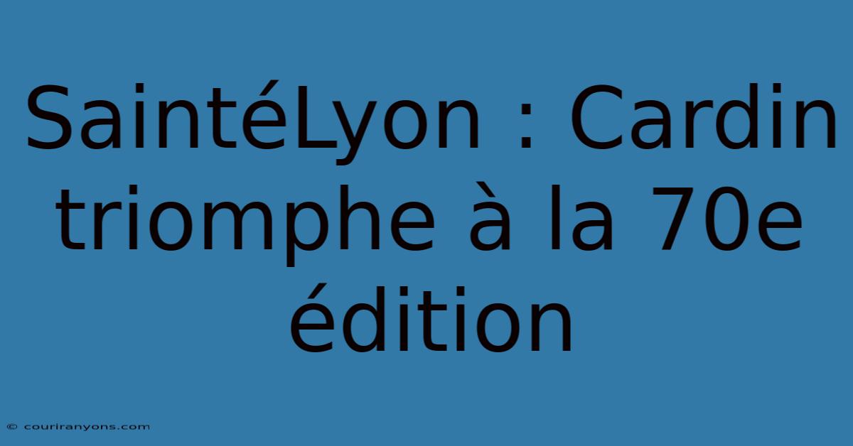 SaintéLyon : Cardin Triomphe À La 70e Édition