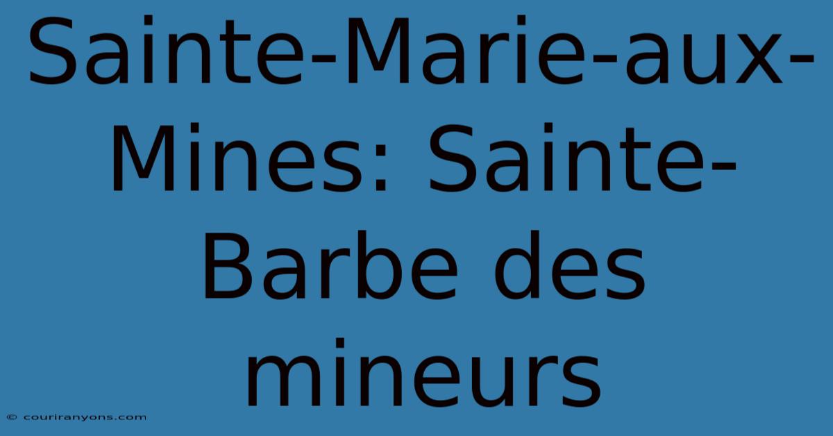 Sainte-Marie-aux-Mines: Sainte-Barbe Des Mineurs