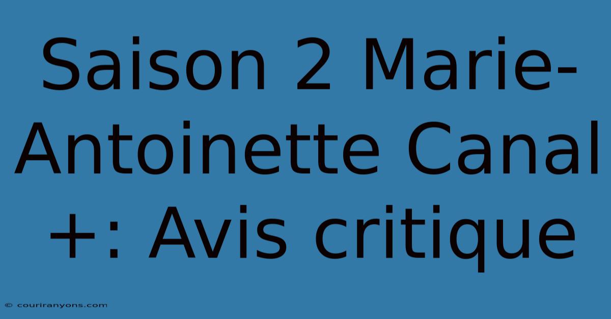 Saison 2 Marie-Antoinette Canal+: Avis Critique