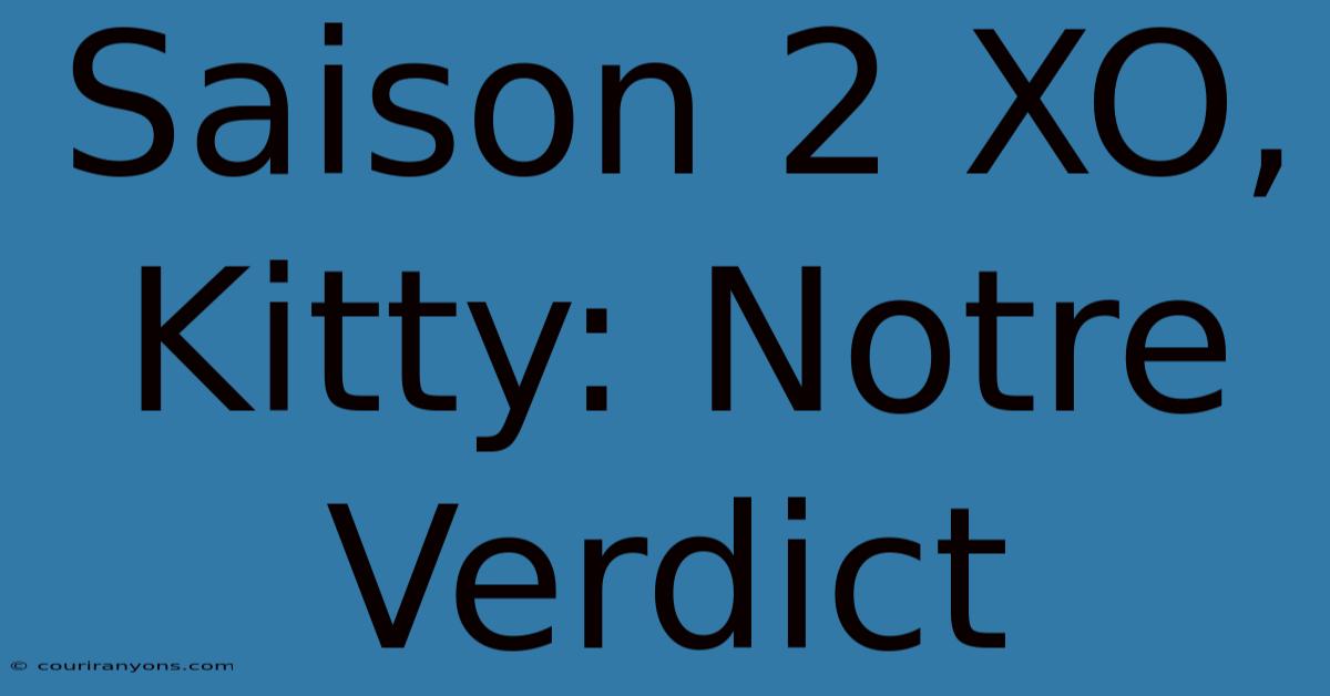 Saison 2 XO, Kitty: Notre Verdict