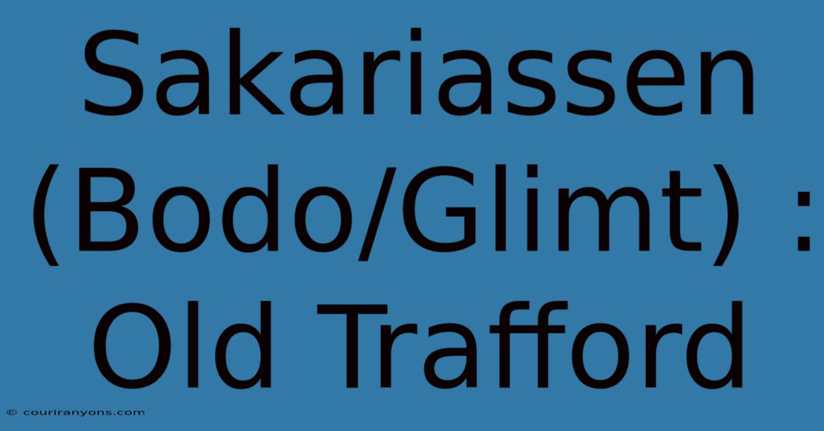 Sakariassen (Bodo/Glimt) : Old Trafford