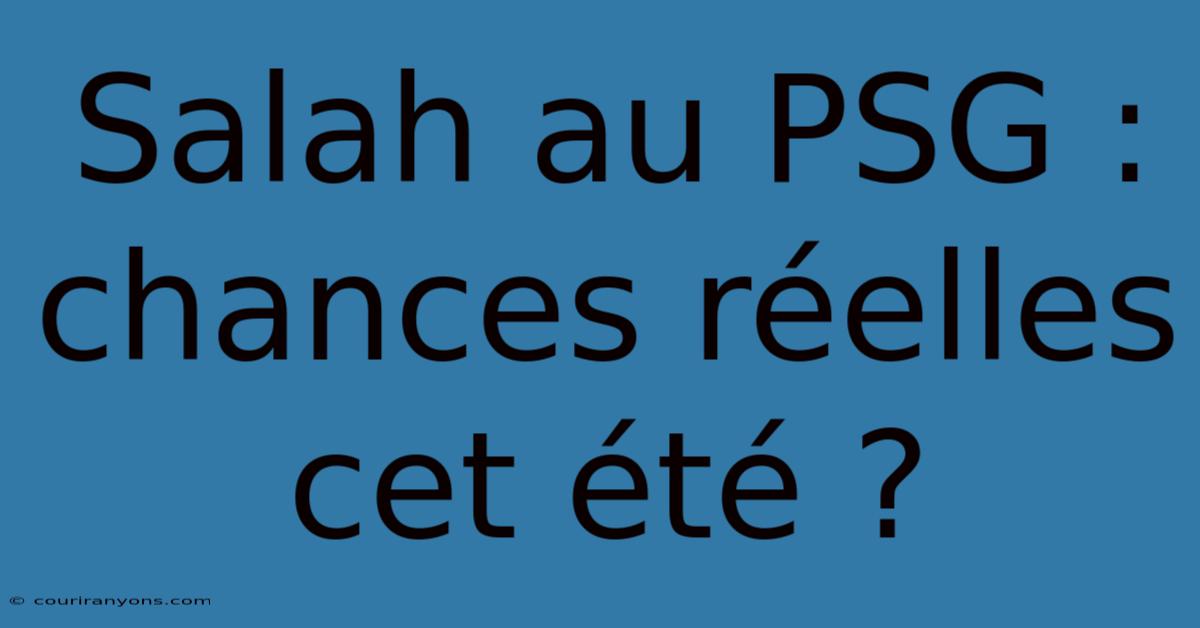 Salah Au PSG : Chances Réelles Cet Été ?