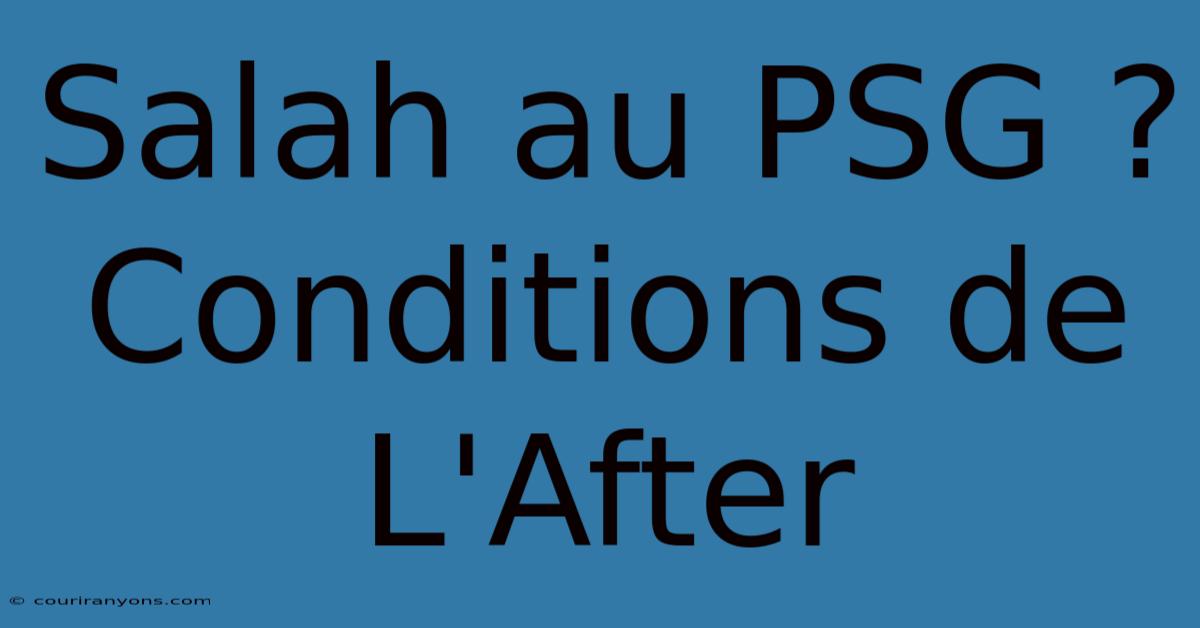 Salah Au PSG ? Conditions De L'After