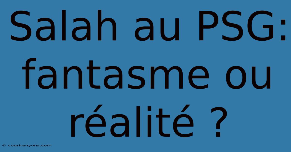 Salah Au PSG: Fantasme Ou Réalité ?