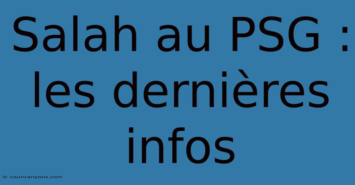 Salah Au PSG : Les Dernières Infos