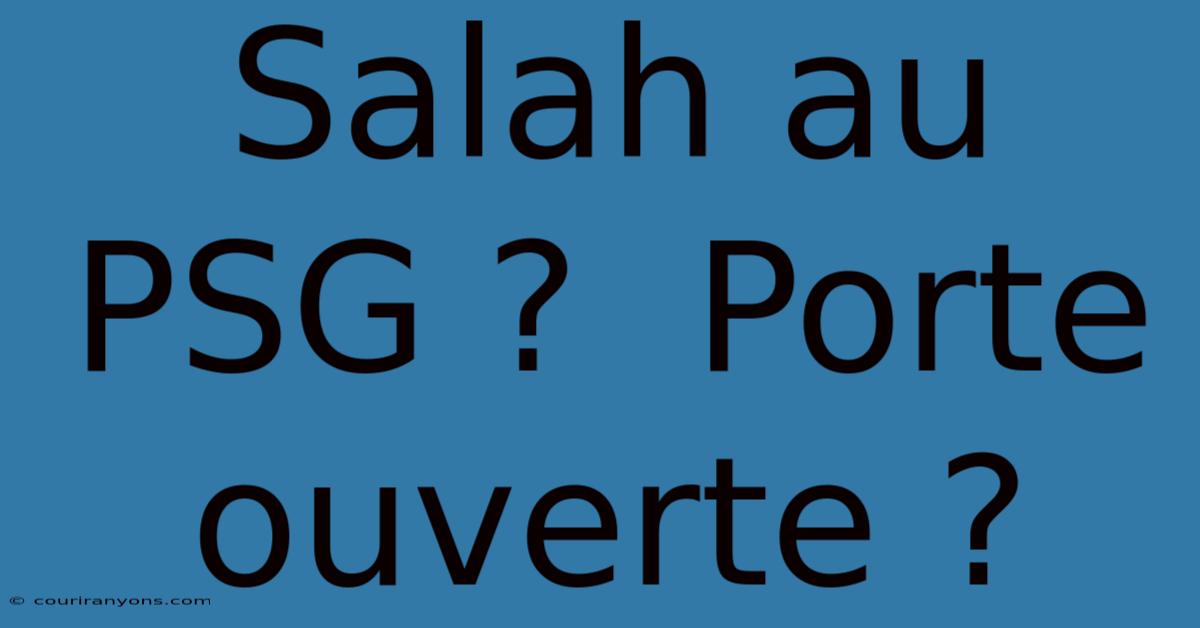 Salah Au PSG ?  Porte Ouverte ?