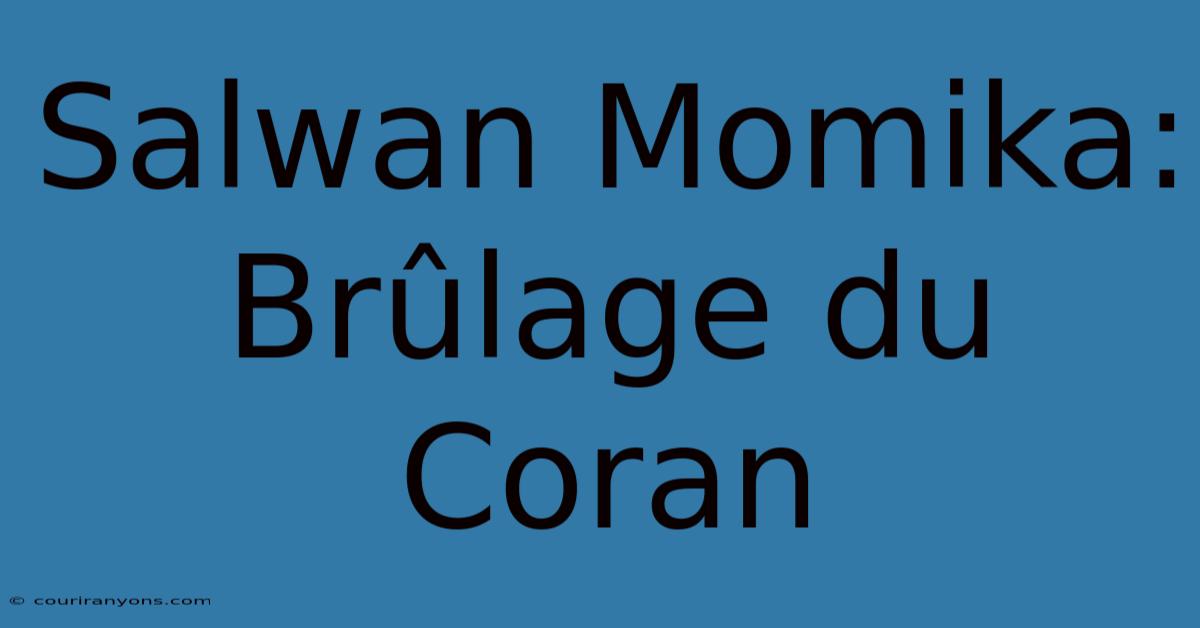 Salwan Momika: Brûlage Du Coran