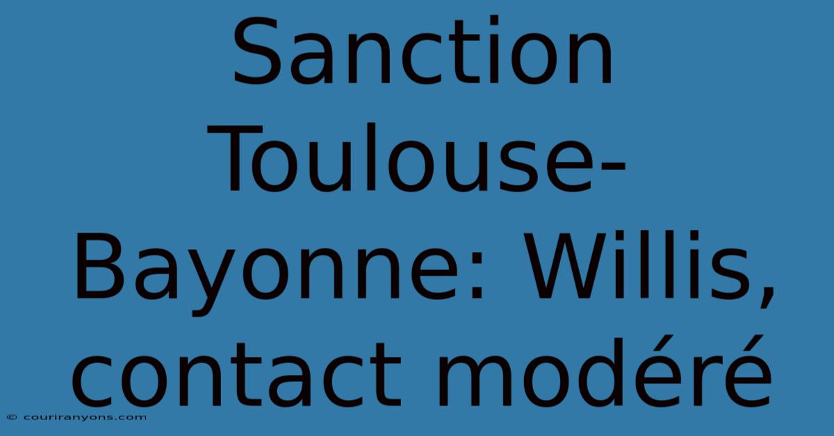 Sanction Toulouse-Bayonne: Willis, Contact Modéré