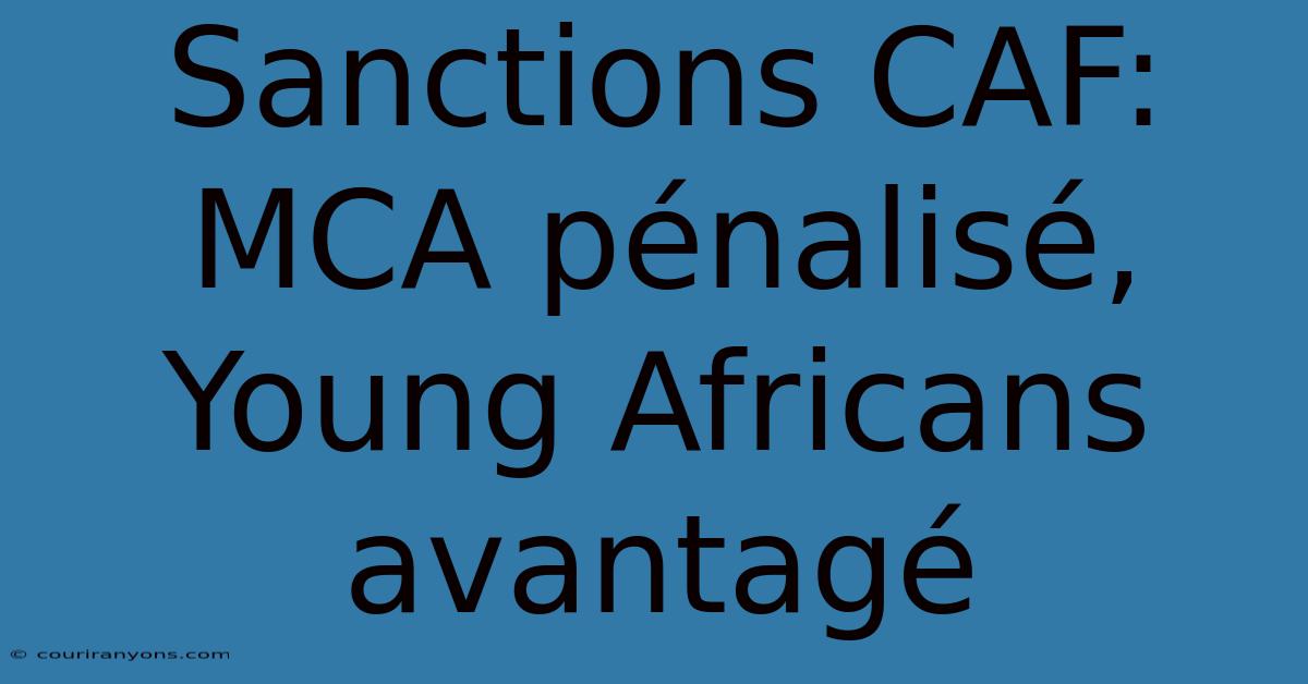 Sanctions CAF: MCA Pénalisé, Young Africans Avantagé