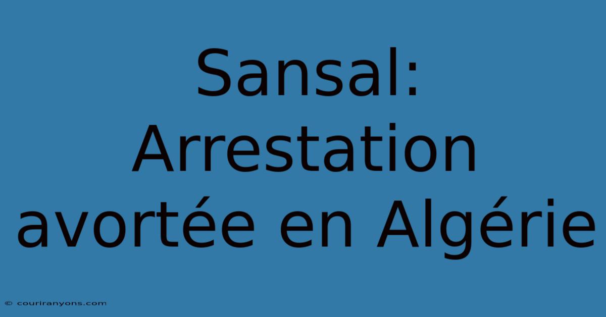 Sansal: Arrestation Avortée En Algérie