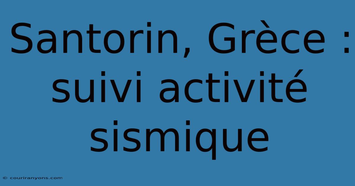 Santorin, Grèce : Suivi Activité Sismique