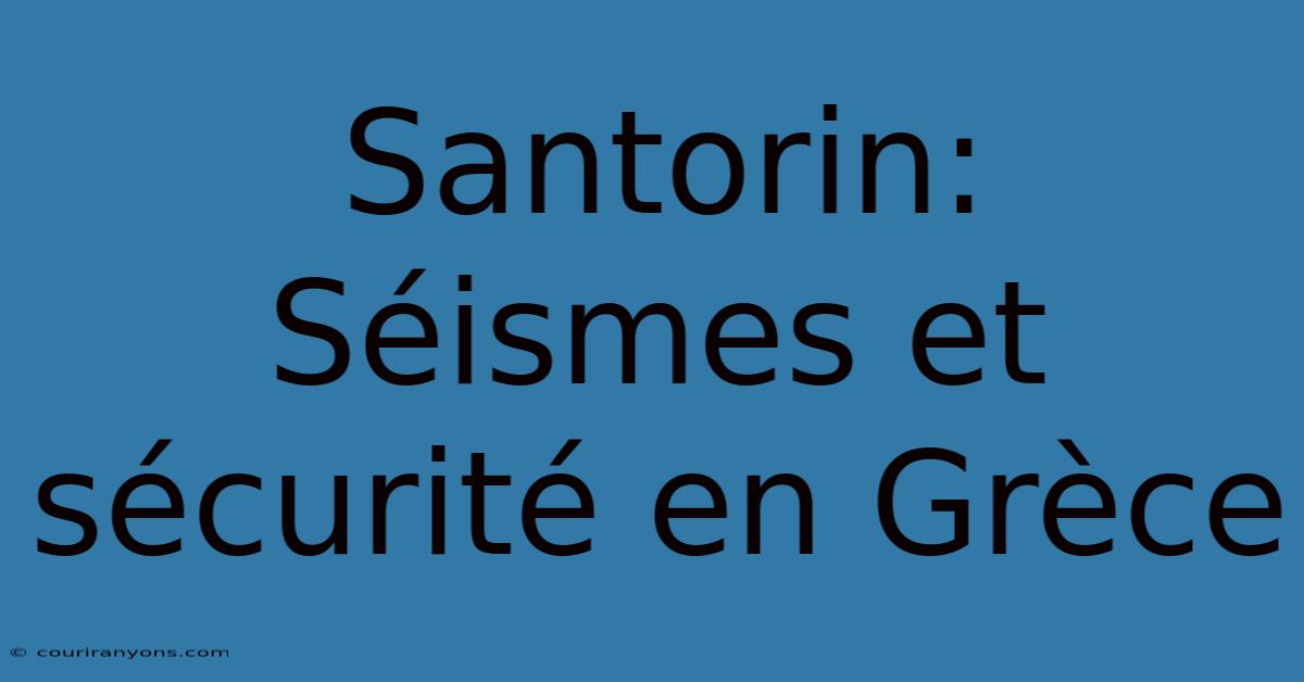 Santorin: Séismes Et Sécurité En Grèce