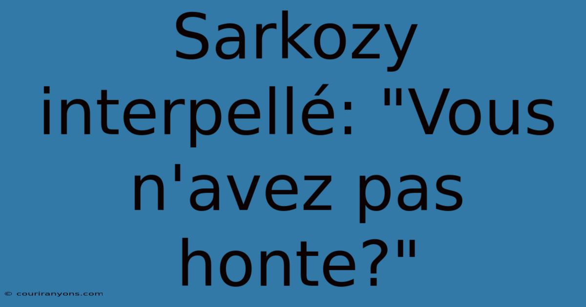 Sarkozy Interpellé: 