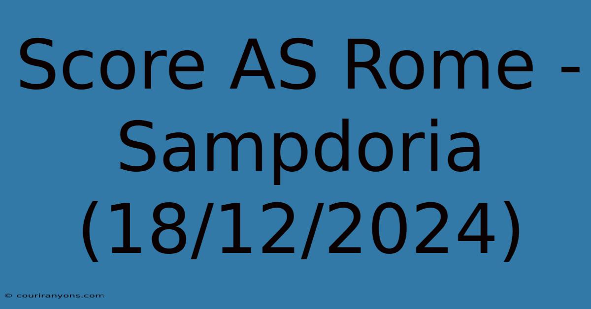 Score AS Rome - Sampdoria (18/12/2024)