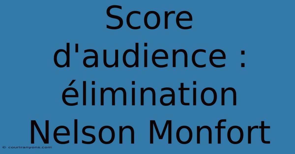 Score D'audience : Élimination Nelson Monfort