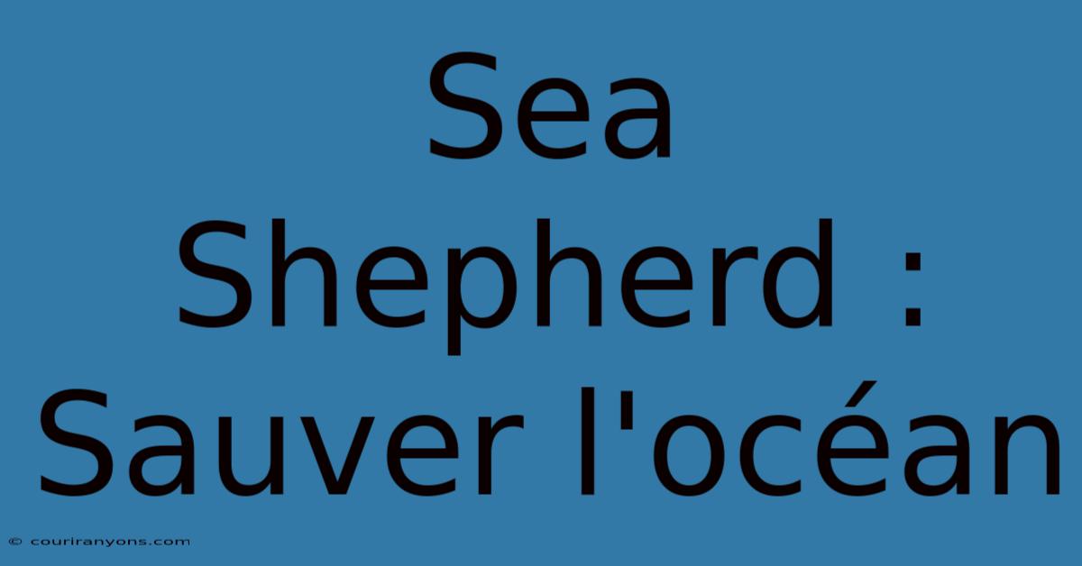 Sea Shepherd : Sauver L'océan