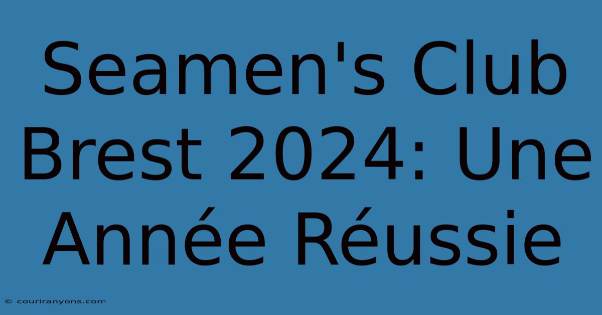 Seamen's Club Brest 2024: Une Année Réussie