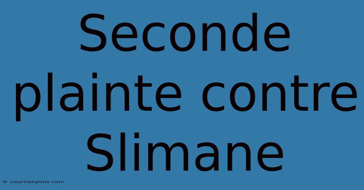 Seconde Plainte Contre Slimane