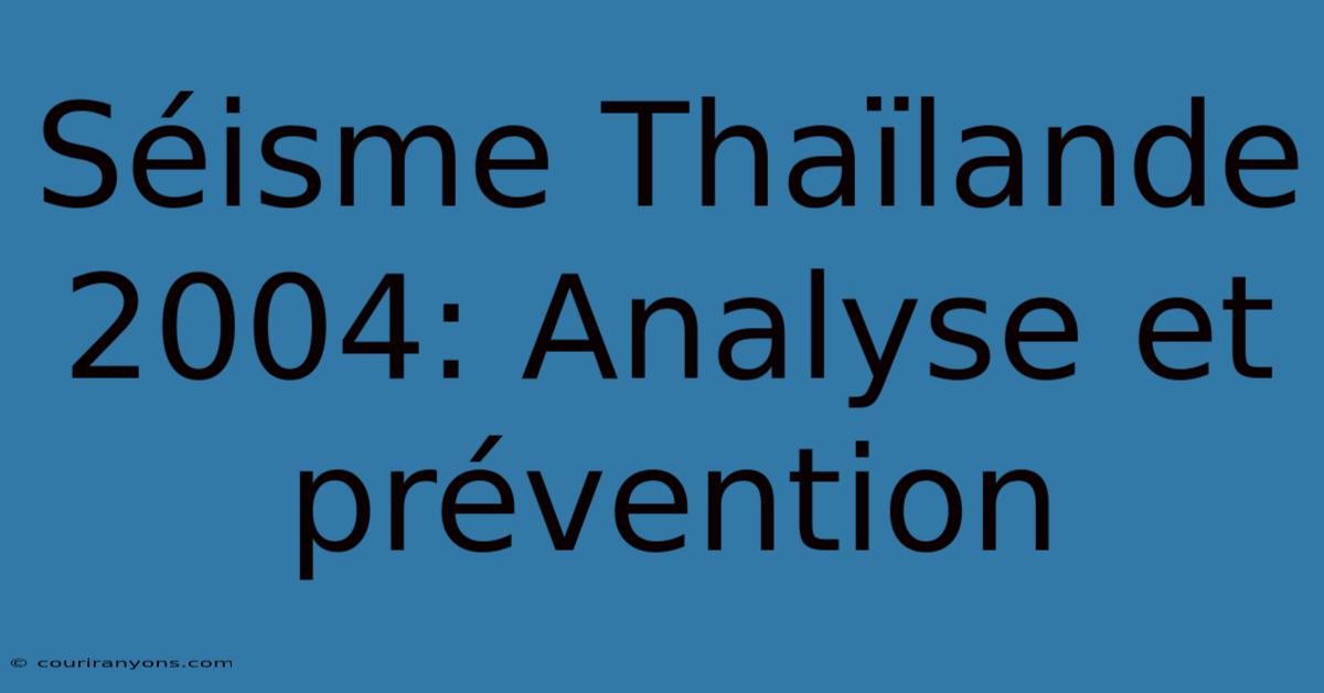 Séisme Thaïlande 2004: Analyse Et Prévention