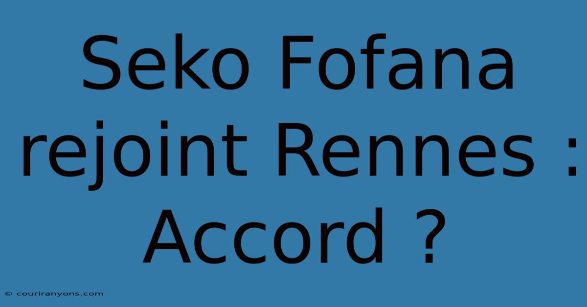 Seko Fofana Rejoint Rennes : Accord ?