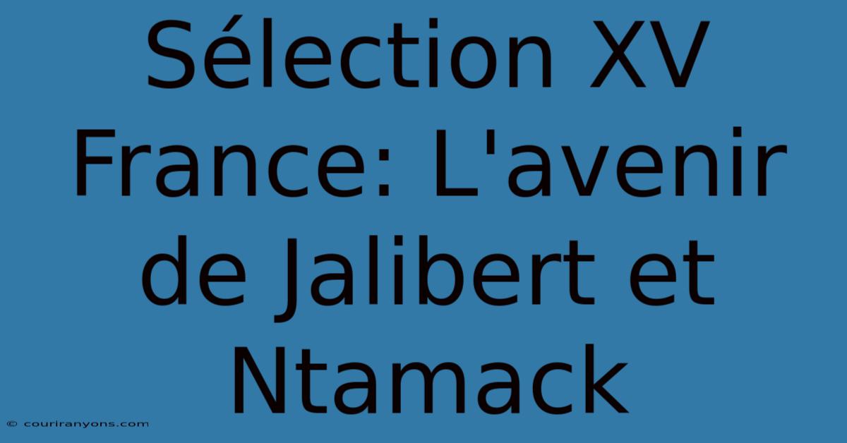 Sélection XV France: L'avenir De Jalibert Et Ntamack