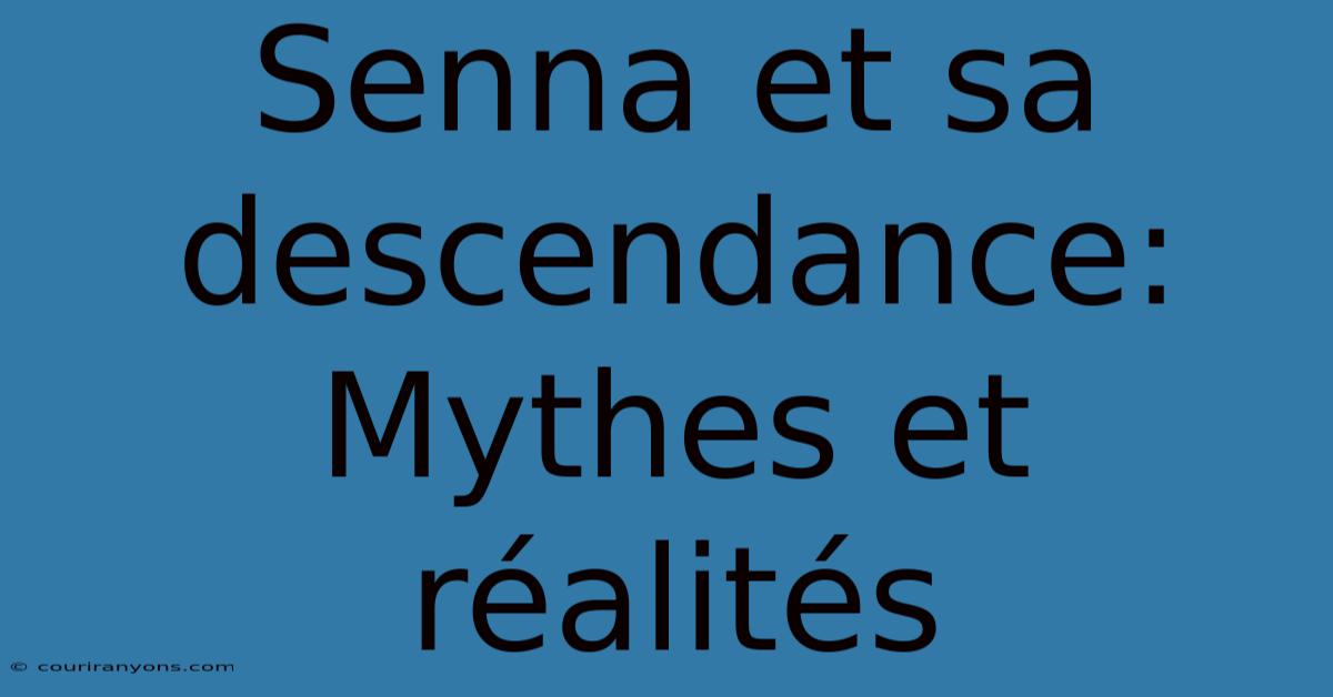 Senna Et Sa Descendance: Mythes Et Réalités