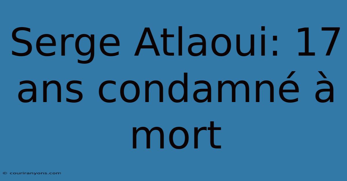 Serge Atlaoui: 17 Ans Condamné À Mort