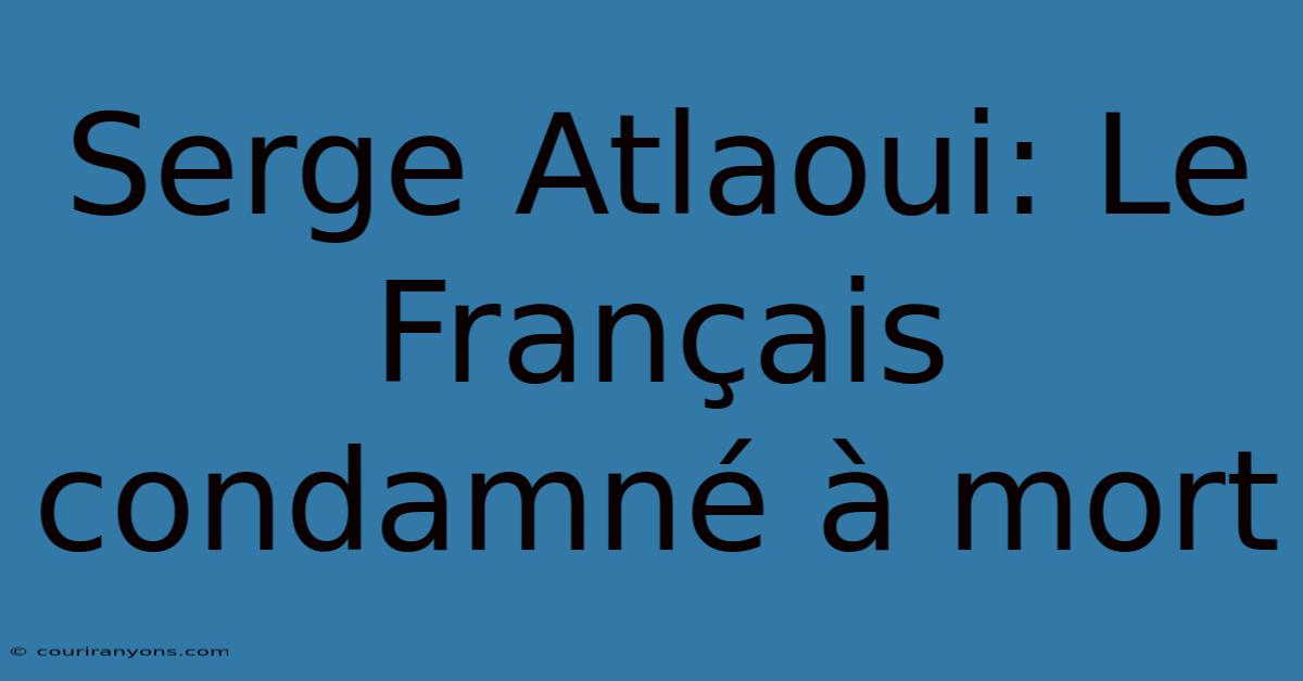 Serge Atlaoui: Le Français Condamné À Mort