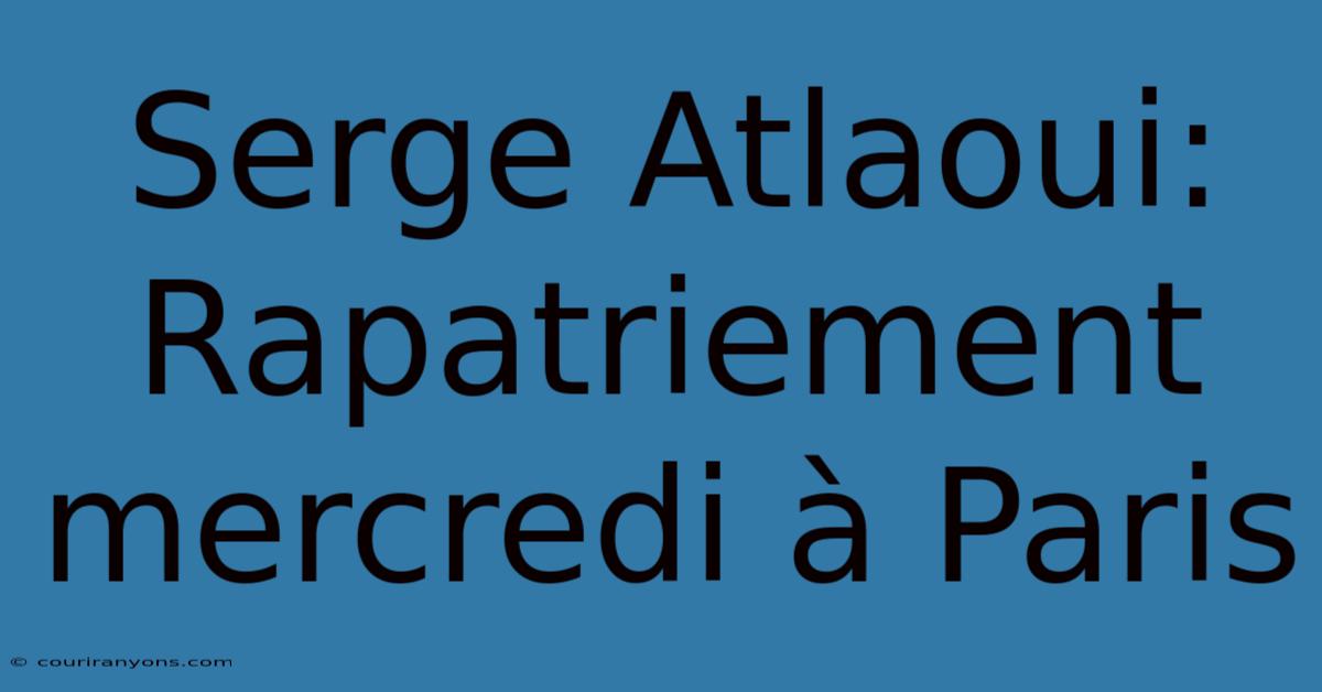 Serge Atlaoui: Rapatriement Mercredi À Paris