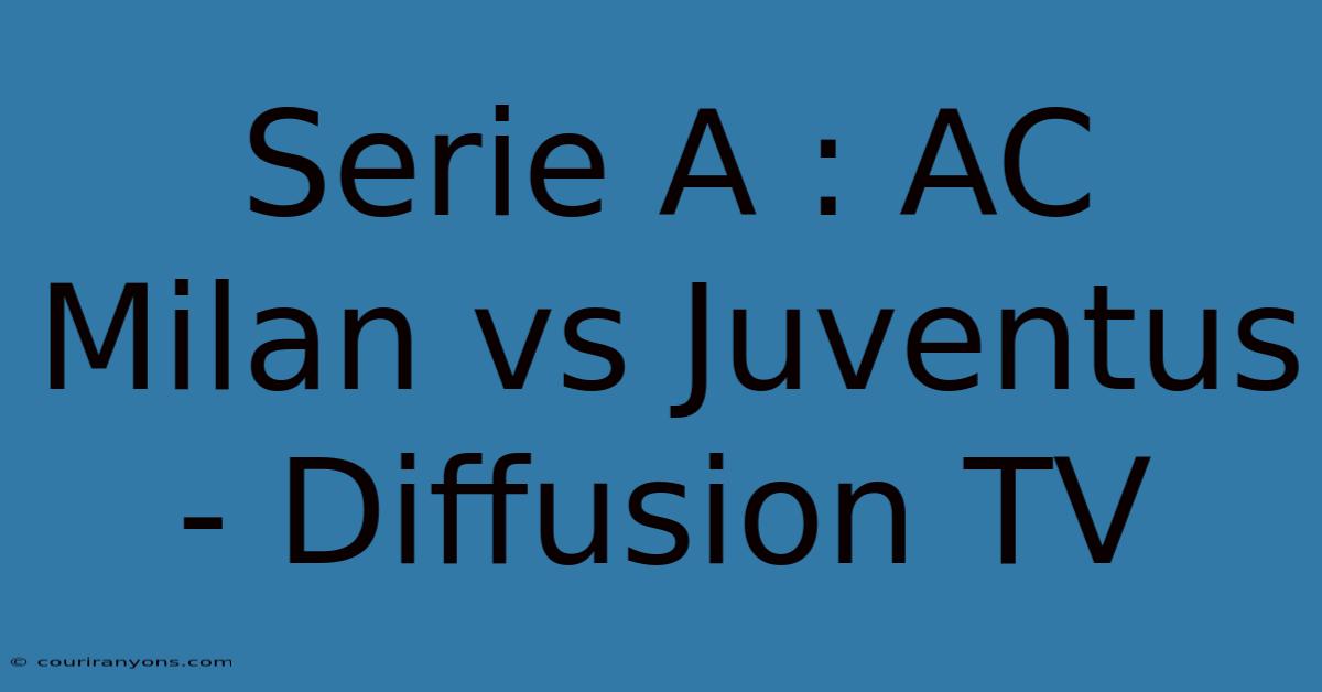 Serie A : AC Milan Vs Juventus - Diffusion TV