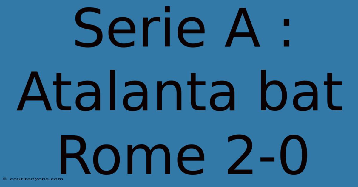 Serie A : Atalanta Bat Rome 2-0