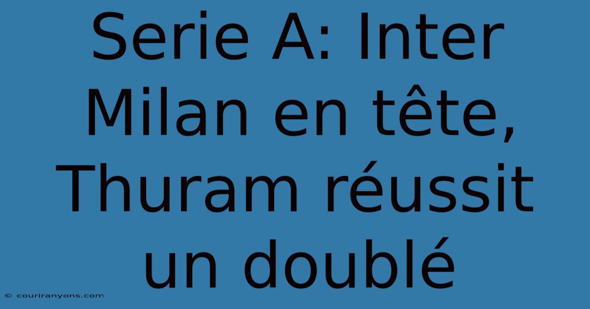 Serie A: Inter Milan En Tête, Thuram Réussit Un Doublé