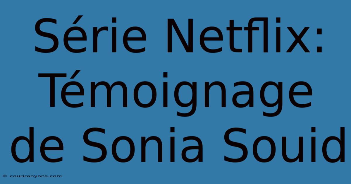 Série Netflix: Témoignage De Sonia Souid