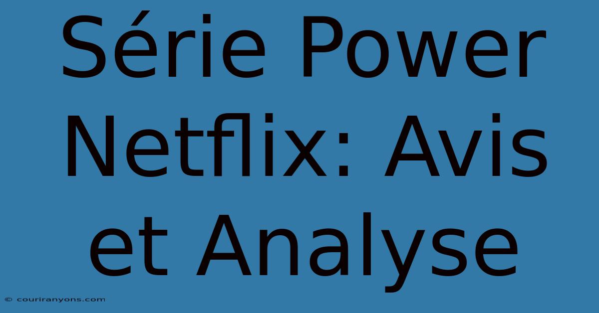 Série Power Netflix: Avis Et Analyse