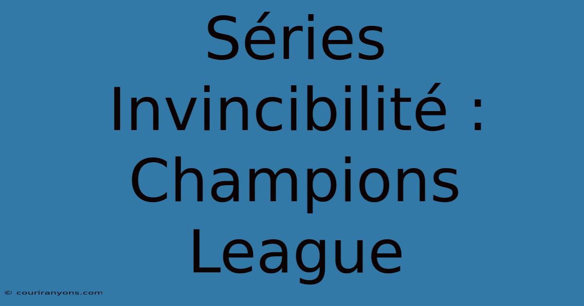 Séries Invincibilité : Champions League