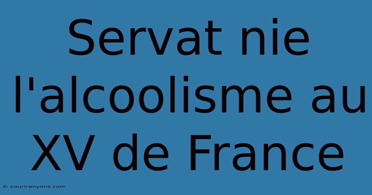 Servat Nie L'alcoolisme Au XV De France