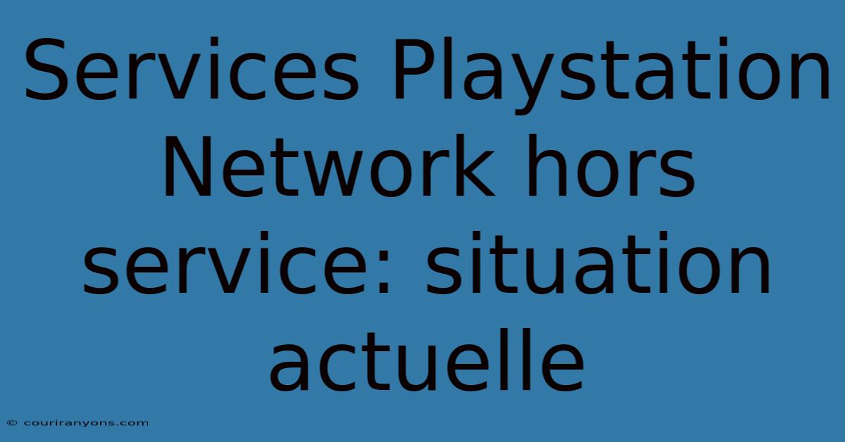 Services Playstation Network Hors Service: Situation Actuelle