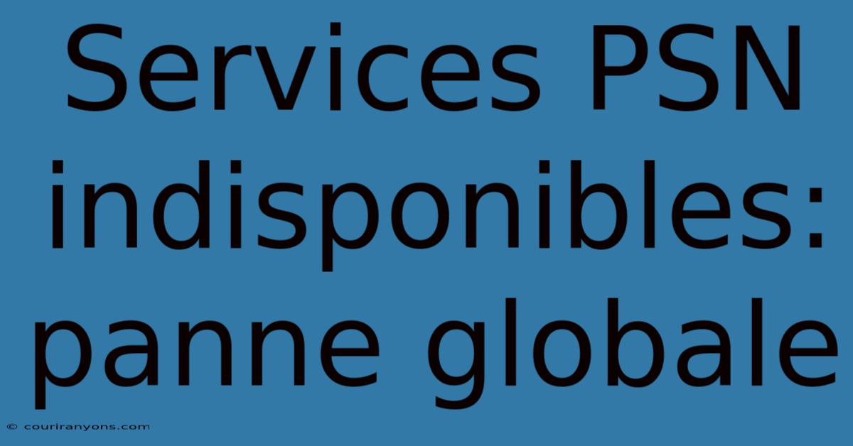 Services PSN Indisponibles: Panne Globale